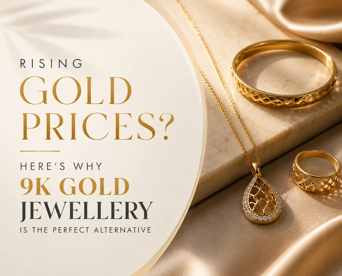 RISING GOLD PRICES? HERE'S WHY 9K GOLD JEWELLERY IS THE PERFECT ALTERNATIVE