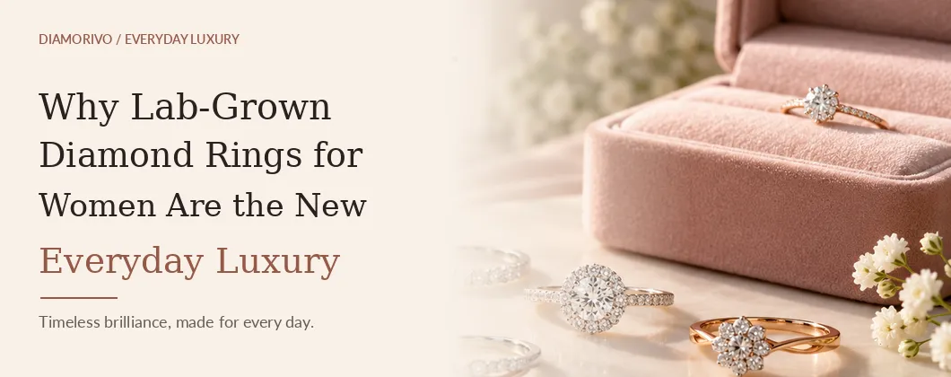 Why Lab-Grown Diamond Rings for Women Are the New Everyday Luxury