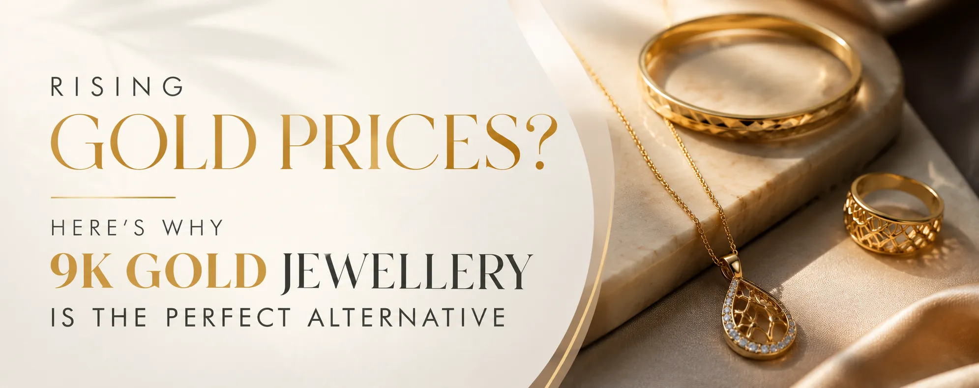 RISING GOLD PRICES? HERE'S WHY 9K GOLD JEWELLERY IS THE PERFECT ALTERNATIVE